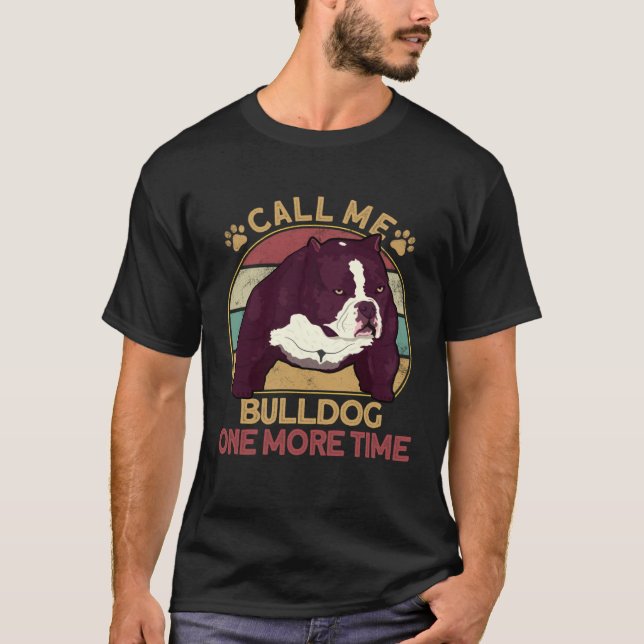 Bully Pitbull Call Me Bulldog Once More Dog Americ T-Shirt (Vorderseite)