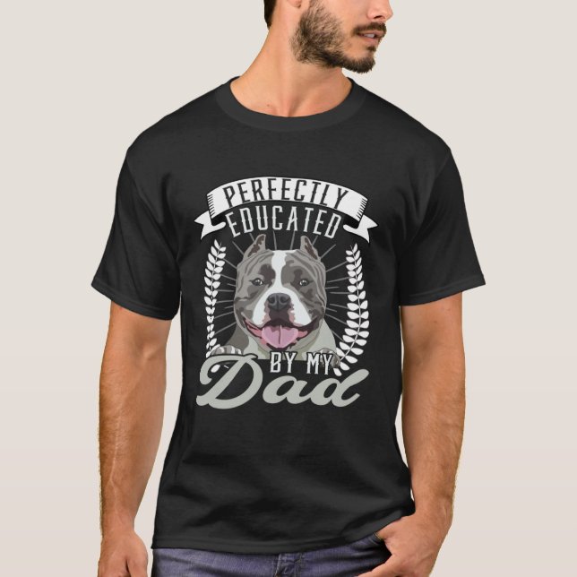 Bully XL Pitbull Perfect Educated Dad Dog American T-Shirt (Vorderseite)