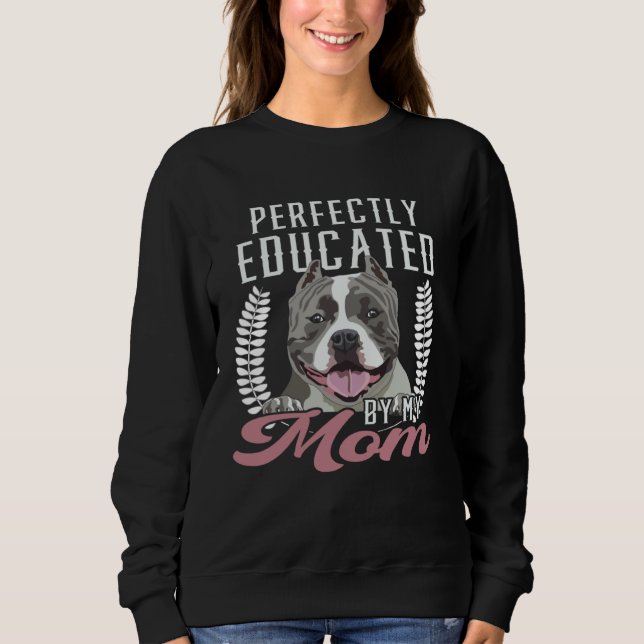 Bully XL Pitbull Perfect Educated Mom Dog American Sweatshirt (Vorderseite)