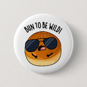 Bun to be Wild Funny Food Puff Button