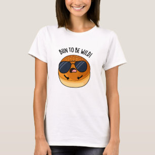 Bun to be Wild Funny Food Puff T-Shirt