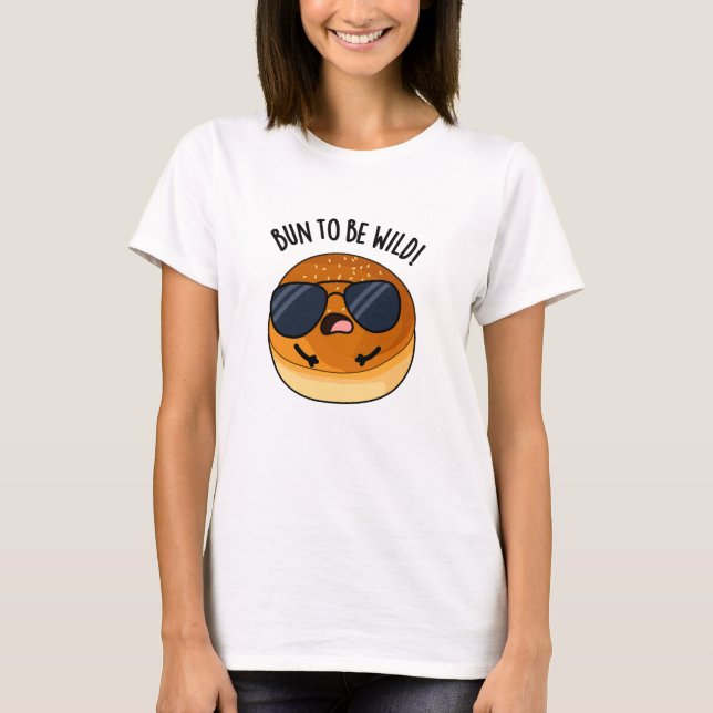 Bun to be Wild Funny Food Puff T-Shirt (Vorderseite)