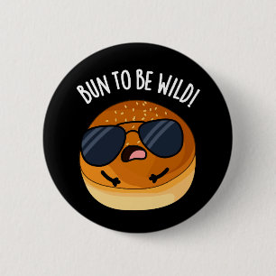 Bun to be Wild Funny Food Pun Dark BG Button