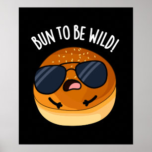 Bun to be Wild Funny Food Pun Dark BG Poster