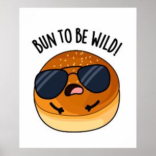 Bun to be Wild Funny Food Puns Poster