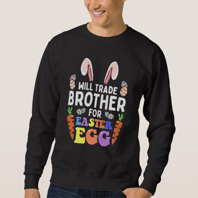 Bunny Ears Carrots Eggs Will Trade Brother For Eas Sweatshirt (Vorderseite)