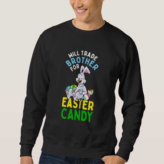 Bunny Eat Chocolate Eggs Will Trade Brother For Ea Sweatshirt (Vorderseite)