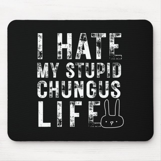 Bunny Meme I Hate My Stud Chungus Life  Mousepad (Vorne)