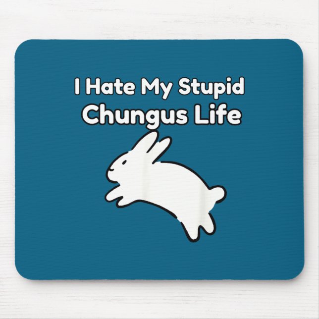 Bunny Meme I Hate My Stud Chungus Life  Mousepad (Vorne)