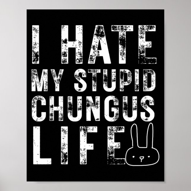 Bunny Meme I Hate My Stud Chungus Life  Poster (Vorne)