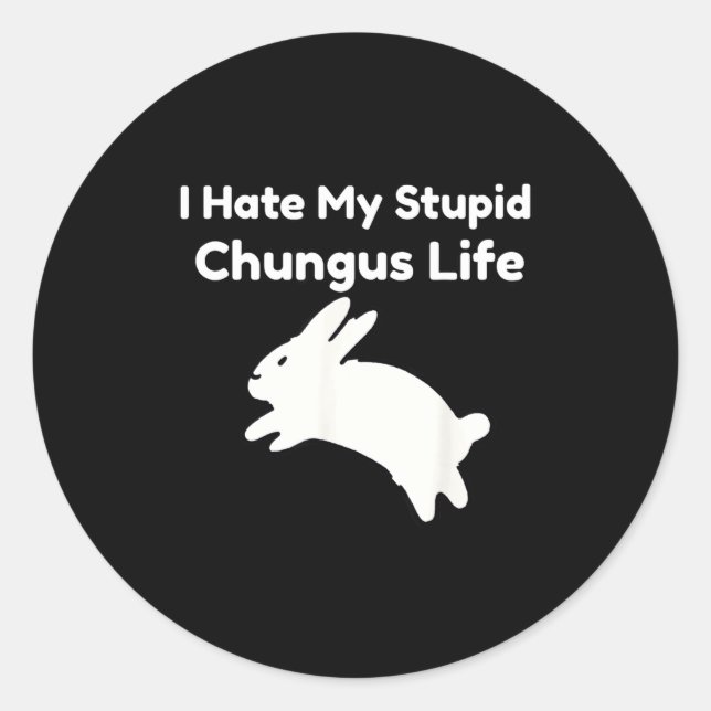Bunny Meme I Hate My Stud Chungus Life  Runder Aufkleber (Vorderseite)