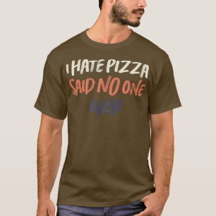 Bunte Retro Lustige Ich hasse Pizza sagte noch nie T-Shirt