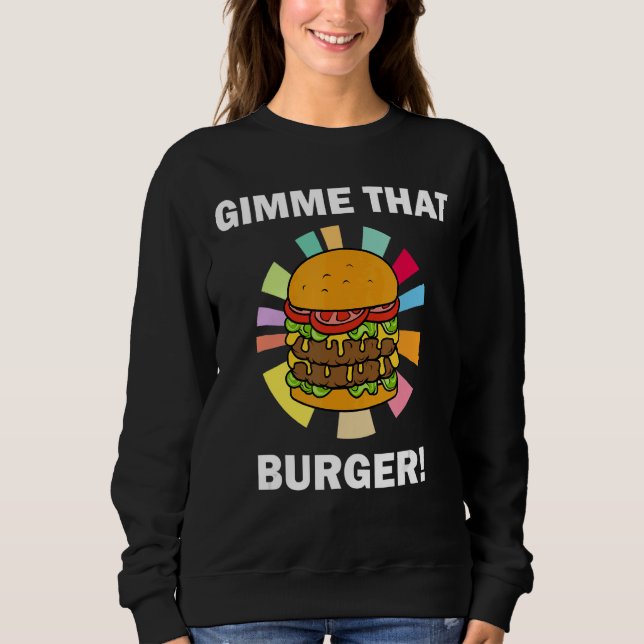 Burger Fan Ironic Zitat Gimme, dass Burger Sweatshirt (Vorderseite)