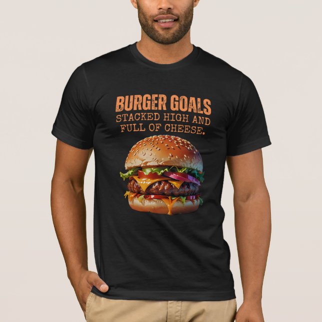 Burger Goals: Hoch gestapelt und voller Käse T-Shirt (Vorderseite)