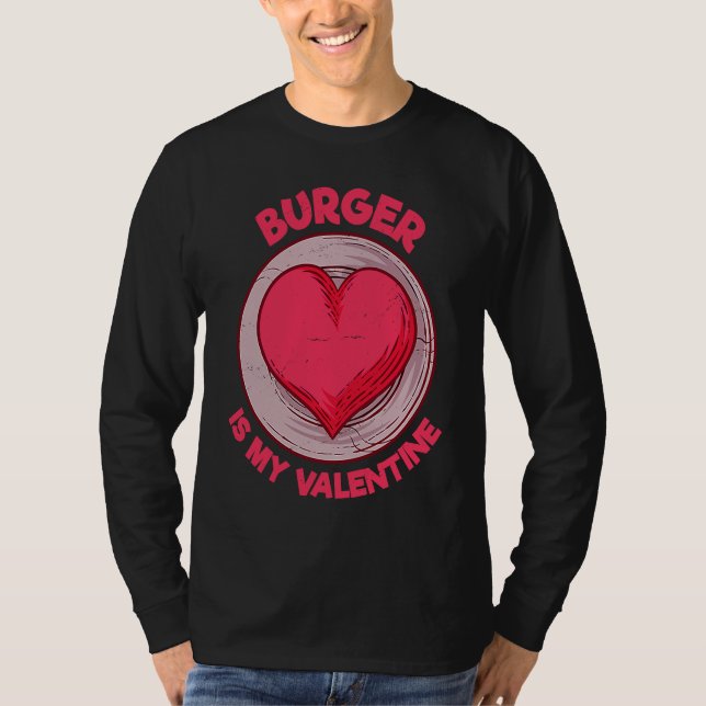 Burger Is My Valentine Hamburger  Cheeseburger Hum T-Shirt (Vorderseite)