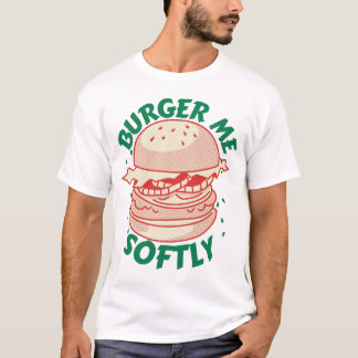  Burger Me Softly – Ein Genuss mit Humor T-Shirt