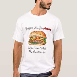 Burger sind die Antwort, die die Frage interessier T-Shirt