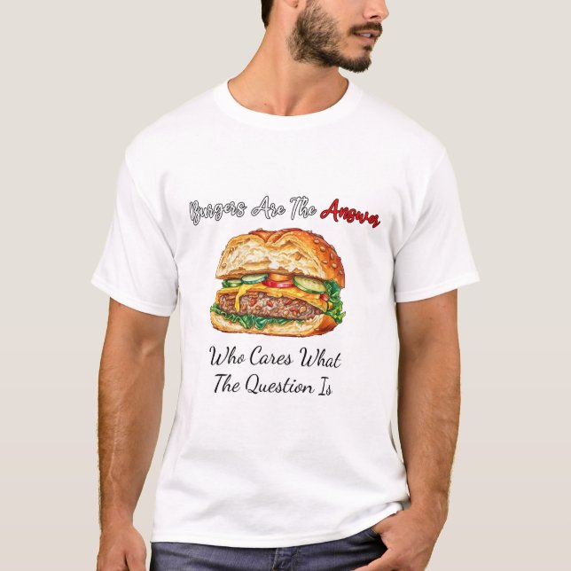 Burger sind die Antwort, die die Frage interessier T-Shirt (Vorderseite)