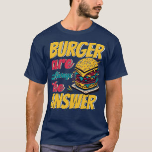 Burger sind immer die Antwort 1 T-Shirt