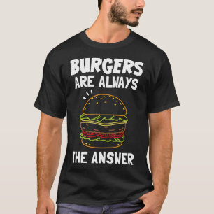 Burger sind immer die Antwort T-Shirt