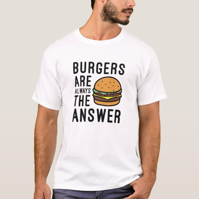 Burger sind immer die Antwort T-Shirt (Vorderseite)