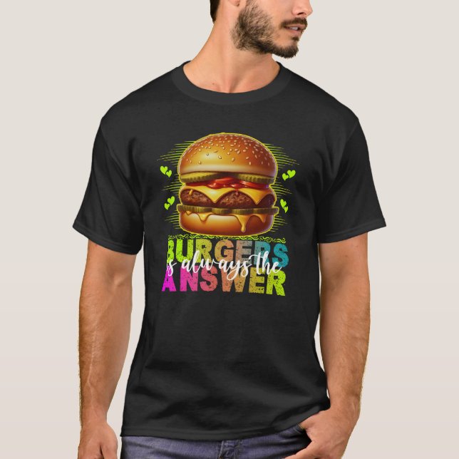 burgers is always the answer T-Shirt (Vorderseite)