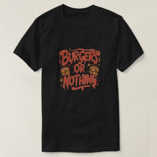 Burgers oder nichts T-Shirt