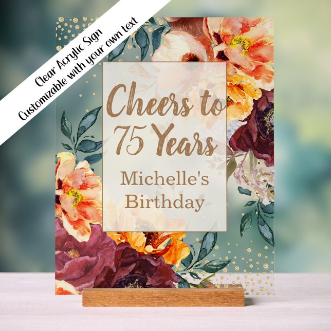 Burgundy Orange Floral Gold Cheers 75 Jahre Acrylschild (Orange and burgundy floral "Cheers to 75 years" custom clear acrylic sign)