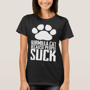 Burmilla-Katze, weil Menschen scheiße sind T-Shirt
