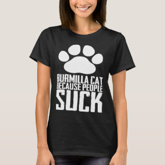 Burmilla-Katze, weil Menschen scheiße sind T-Shirt