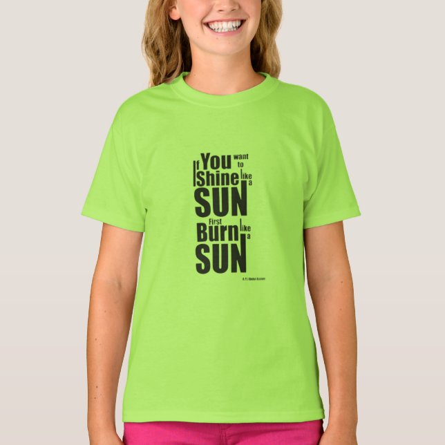 Burn Before You Shine First Burn, Then Shine The P T-Shirt (Vorderseite)