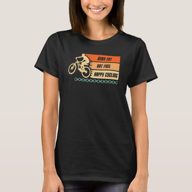 Burn Fat not Fuel Happy Radfahrrad Fahrrad fahren T-Shirt (Vorderseite)