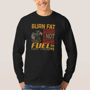 Burn Fat not Fuel Happy Radfahrrad Fahrrad fahren T-Shirt