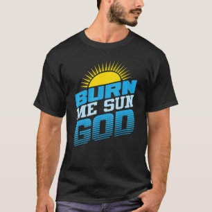 Burn Me Sun God Beach Sommerurlaub Männer Frauen S T-Shirt
