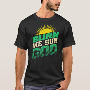 Burn Me Sun God Beach Sommerurlaub Männer Frauen S T-Shirt