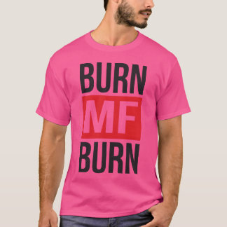 Burn MF Burn T-Shirt