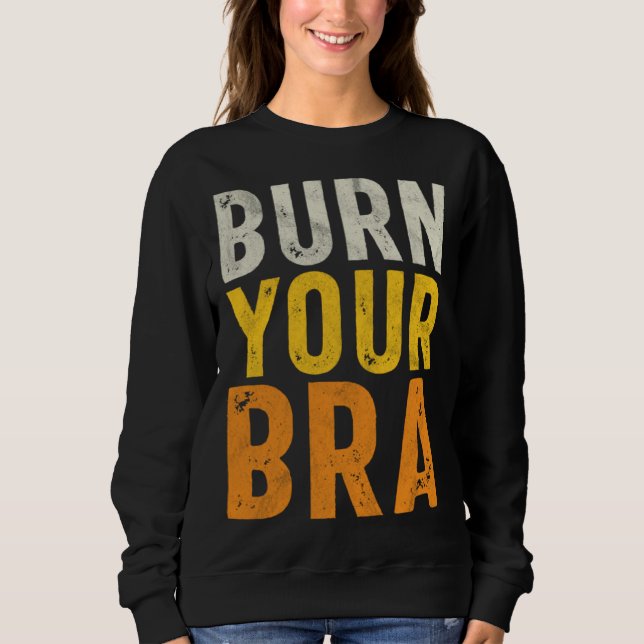 Burn Your Bra  Fight the Patriarchy  Feminist Woma Sweatshirt (Vorderseite)