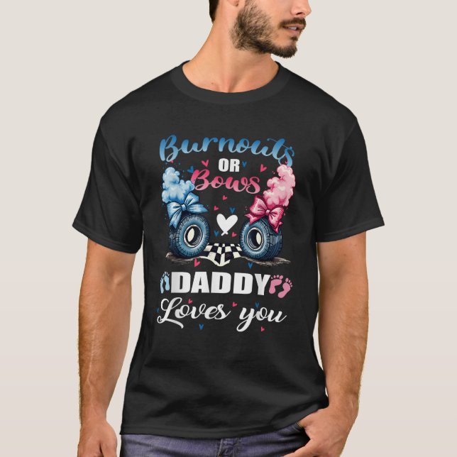 Burnouts oder Bows Daddy Liebe Ihr Geschlecht offe T-Shirt (Vorderseite)
