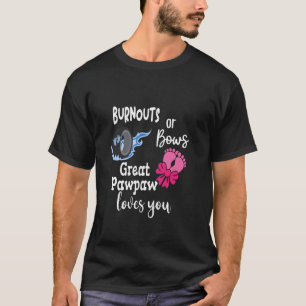Burnouts oder Bows Große Pawpaw-Lieben You Great G T-Shirt