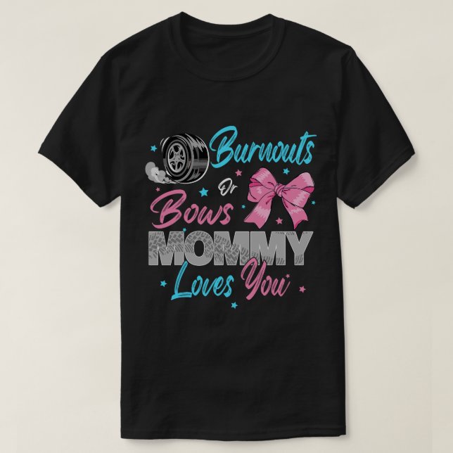 Burnouts oder Bows Mami-Lieben Sie Geschlecht offe T-Shirt (Design vorne)
