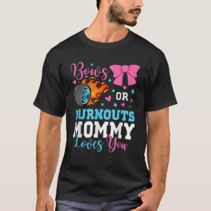 Burnouts oder Bows Mommy Mama Lieben, die Sie Gesc T-Shirt