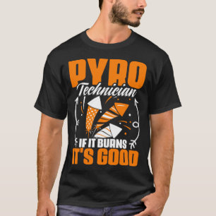 Burns Es ist der gute Feuerwerkskirotechniker Pyro T-Shirt
