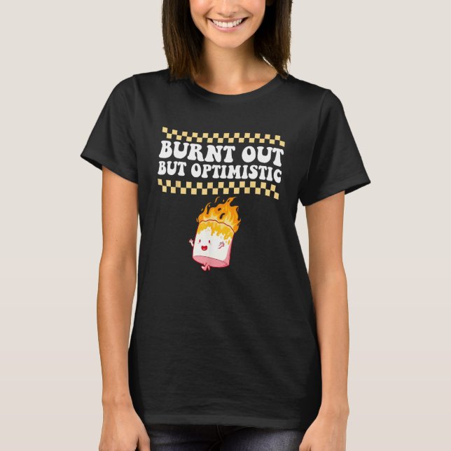 Burnt Out But Optimistic Retro Groovy Humor Design T-Shirt (Vorderseite)