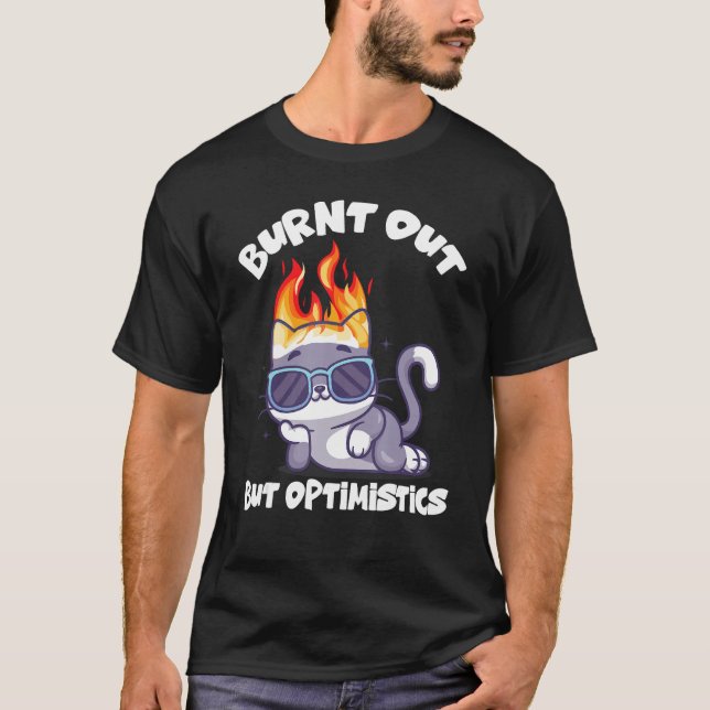 Burnt Out But Optimistics Funny Saying Humor Quote T-Shirt (Vorderseite)