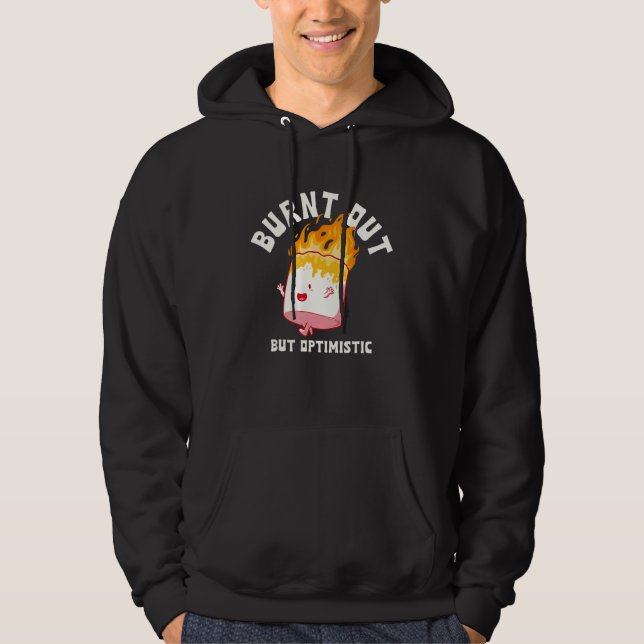 Burnt Out But Optimistics  Saying Humor Quote 1 Hoodie (Vorderseite)