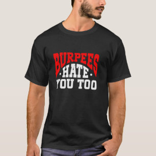 Burpee Workout Gym Quotes Burpees Hass Sie auch T-Shirt