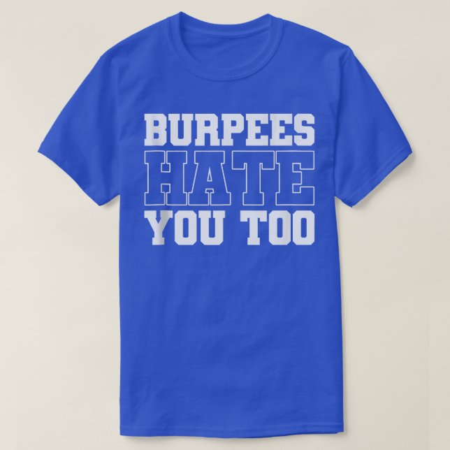 Burpee Workout Gym Quotes Burpees Hass Sie zu tan T-Shirt (Design vorne)