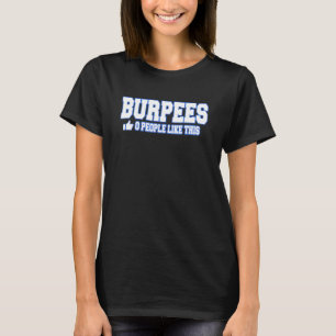 Burpees 0 Leute mögen diesen Bodybuilding-Gym-Fitn T-Shirt