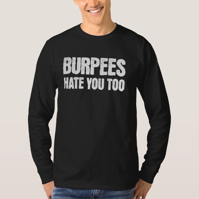 Burpees hasst dich, um Fitness zu trainieren T-Shirt (Vorderseite)