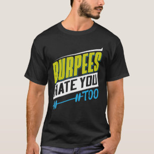 Burpees hasst dich zu mächtig, das Gewicht zu hebe T-Shirt